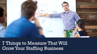7 Things To Measure To Grow Staffing Business