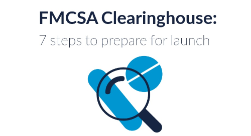 FMCSA Clearinghouse:  7 Steps to Prepare for Launch