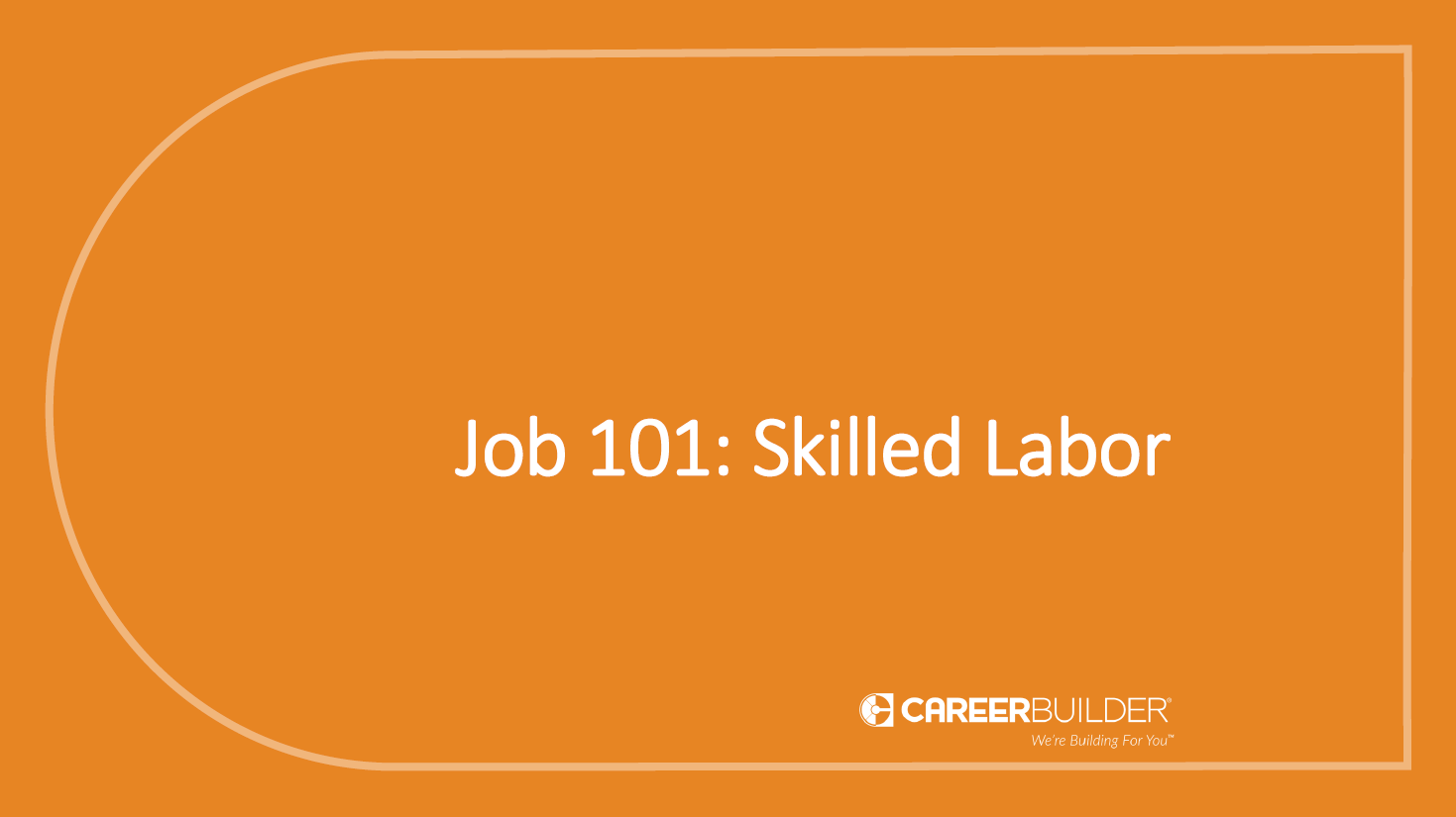 Job 101: Skilled Labor